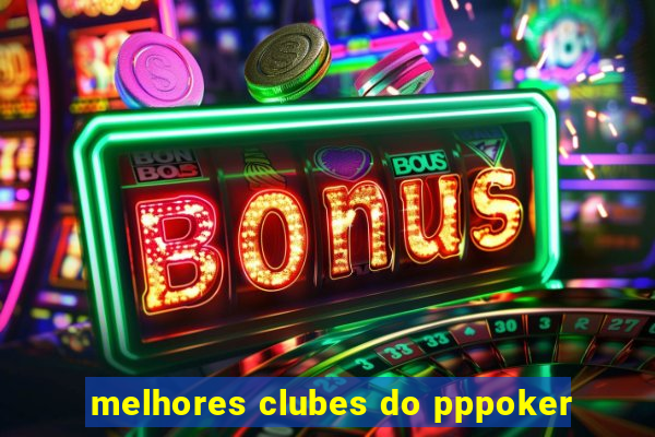 melhores clubes do pppoker